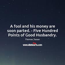 We did not find results for: A Fool And His Money Are Soon Parted Five Hundred Points Of Good Husbandry Idlehearts