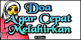 Untuk meningkatkan pembukaan dengan cepat dan membuat otot panggul menjadi lebih santai, maka ibu bisa banyak bergerak. Doa Agar Cepat Melahirkan Aplicacions A Google Play