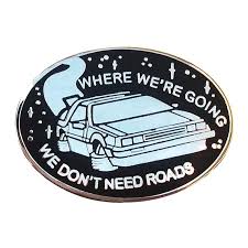 Where We Re Going We Don T Need Roads Is A Back To The Future Inspired 3 Cm Lapel Pin Pin Plateado Inspirado En Lapel Pins Pin And Patches Back To The