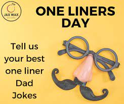 One liners day - the day to tell all the dad jokes with encouragment. The tackier the better! Give us some examples of your best 'Dad Joke'. Why don't scientists trust atoms?