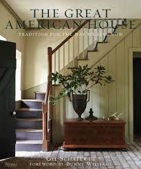 Gil Schafer The Great American House American Houses Foyer Decorating Farmhouse Interior