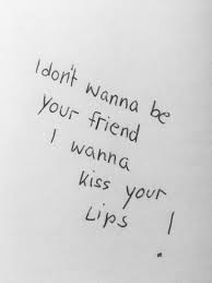 I Don T Wanna Be Your Friend I Wanna Kiss Your Lips Wallpaper Pin Em Zitate