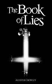 The book of lies, first published in london in 1913, aleister crowley's little master work, has long been out of print. The Book Of Lies By Aleister Crowley