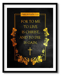 Maybe you would like to learn more about one of these? For To Me To Live Is Christ And To Die Is Gain Philippians 1 21 Bible Verse Framed Wall Art Framed Wall Art Wall Decor Paintings Wall Coverings Decals More