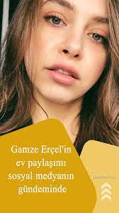 gamze ercel in ev paylasimi sosyal medyanin gundeminde sosyal medya film insan