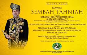 Sultan of johor's birthday (hari keputeraan sultan johor). Merafak Sembah Tahniah Kehadapan Kebawah Duli Yang Maha Mulia Sultan Muhammad V Sempena Perayaan Ulang Tahun Hari Keputeraan Yang Ke 48 Air Kelantan Sdn Bhd Aksb