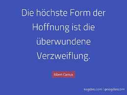 Albert Camus Zitat Die Hochste Form Der Hoffnung Ist Sagdas