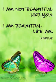 I Am Not Beautiful Like You I Am Beautiful Like Me Beautyquote Beauty Quote Inspiration I Am Beautiful Beauty Quotes Skin Treatments
