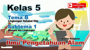 Video Pembelajaran Ipa Kelas 5 Tema 8 Subtema 1 Youtube