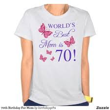 Birthday T Shirt Design Ideas For Girls 70th Birthday For Mom T Shirt Zazzle Com T Shirt Shirts Boyfriend T Shirt