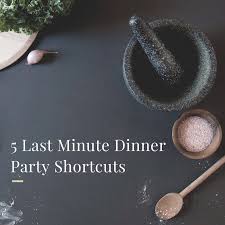 Whether it's putting on something special for family or for friends; 5 Last Minute Dinner Party Shortcuts Just In Time Gourmet