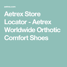Aetrex Store Locator Aetrex Worldwide Orthotic Comfort