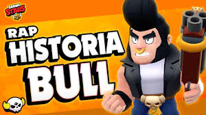 If you havent seen my last video www.youtube.com/watch?v=n0hw1. El Origen De Bull Historia De Brawl Stars Rap Youtube