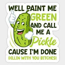Maybe you would like to learn more about one of these? Paint Me Green And Call Me A Pickle Bitches Funny Pickle Sticker Teepublic