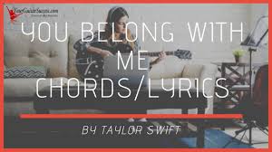 Original lyrics of you belong with me song by taylor swift. You Belong With Me Chords By Taylor Swift Your Guitar Success