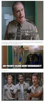 But our shenanigans are cheeky and fun! Pin By Paige May On Humor I Love To Laugh Super Troopers Quotes Cops Humor