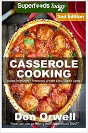 Maybe you would like to learn more about one of these? Casserole Cooking 70 Casserole Meals Casseroles For Breakfast Casserole Cookbook Casseroles Quick And Easy Wheat Free Diet Heart Healthy Diet Cookbook Casseroles Quick And Easy Band 89 Amazon De Orwell Don Fremdsprachige Bucher