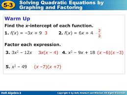 This property says something that seems fairly obvious, but only so, for instance, if you're not sure of your answer to a factor and solve question on the next test, try plugging your answers into the original equation. 5 3 Solving Quadratic Equations By Graphing And Factoring Warm Up Ppt Video Online Download