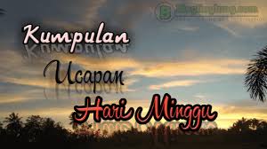 Sehingga baik itu pekerja, anak sekolah, mahasiswa memanfaatkan hari minggu sebagai hari istirahat atau hari untuk bersantai, ada juga yang memanfaatkan hari minggu untuk berwisata dengan. Kumpulan Ucapan Selamat Hari Minggu Terbaru Bloglinglung Com