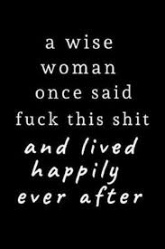 (i will be doing a tutorial on how to fray these patches) please allow up to 15 business days for shipping on frayed patches and up to 5 business days for non frayed pat A Wise Woman Once Said Fuck This Shit And Lived Happily Ever After Journal Notebook Diary To Write In Funny Rude Cheeky Naughty Gift For Chri By Rude Dude 9781098571597 Booktopia