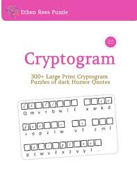 The puzzles on this site are all saved in pdf form and are designed to print perfectly from any printer, on any computer. Cryptogram 300 Large Print Cryptogram Puzzles Of Dark Humor Quotes Paperback Murder By The Book
