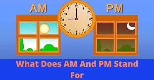 What does am stand for. What Does Am And Pm Stand For Meaning Of Am And Pm In Time Awajis