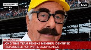 Indianapolis, IN 04:57 04:57PM PM LIVE ем with made Phil McKracken LONG  TIME TEAM PENSKE MEMBER IDENTIFIED RESPONSIBLE FOR PARTS MODIFICATION