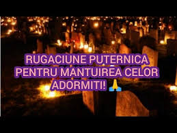 Pentru aceasta ai câştigat cu smerenia cele înalte, cu sărăcia cele bogate. Rugaciune Puternica Pentru Mantuirea Celor Adormiti Youtube
