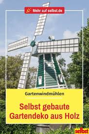 Gartenwindmuhle Selber Bauen Selbst De Gartenwindmuhle Selber Bauen Windmuhle