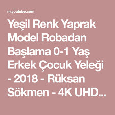 Yesil Renk Yaprak Model Robadan Baslama 0 1 Yas Erkek Cocuk Yelegi 2018 Ruksan Sokmen 4k Uhd Youtube Renkler Yesil Yaprak
