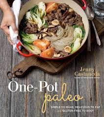 One Pot Paleo Simple To Make Delicious To Eat And Gluten Free To Boot Paleo Cooking Paleo Cookbook Paleo Recipes