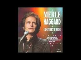 I Take A Lot Of Pride In What I Am By Merle Haggard Youtube Merle Haggard Youtube Pride