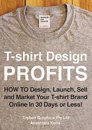 Amazon Com T Shirt Black Book The Ultimate How To Guide To Starting A Successful Clothing Line The Essential G Shirt Designs T Shirt Company Tshirt Designs