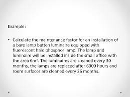 Use our light requirement calculator to find out maximum led light output (lumen and wattage) required to illuminate your room depending on type, size and specified light level. Pat 205 Building Services I Faculty Of Engineering