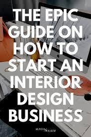 The Epic Guide On How To Start An Interior Design Business Alycia Wicker Interiordesign Interior Design Jobs Interior Design School Interior Design Business