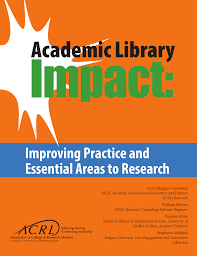 Academic Library Impact: Improving Practice and Essential Areas to Research
