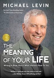 The Meaning of Your Life: Writing a Book About What Matters Most to You