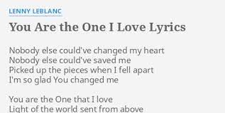 The one i love lyrics: You Are The One I Love Lyrics By Lenny Leblanc Nobody Else Could Ve Changed
