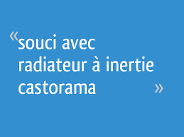 Prix pose radiateur electrique castorama. Souci Avec Radiateur A Inertie Castorama 10 Messages