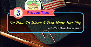 5 Proven Tips On How To Wear A Fish Hook Hat Clip 4 Is The Most Impressive Bearcaster