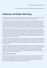 It may be a template on one's opinions on facts, events, controversy et al. Reflection Of Global Warming Essay Example