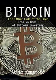 Ever since people learned to make dealings, conduct businesses, and trades, they the concept of cryptocurrency is nothing like we have ever seen or imagined in the past. Amazon Com Bitcoin The Other Side Of The Coin Pros Vs Cons Of Bitcoin Investing Cryptocurrency Book 4 Ebook Yamamoto Akito Kindle Store