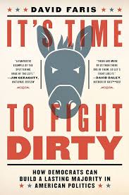 Amazon.com: It's Time to Fight Dirty: How Democrats Can Build a Lasting  Majority in American Politics (Activist Citizens Library) eBook : Faris,  David: חנות קינדל