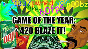 Who started the use of term? Epilepsy Warning Random Play Game Of The Year 420 Blaze It Xxilluminatixx W Download Link Youtube