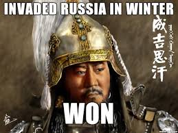 A Genghis Khan Meme One Of The Lessons Of History Is That Invading Russia Especially In The Winter Is A Very Bad Genghis Khan History News Ap World History