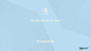 Vandewinkel vs. Keys Prediction at the Roland Garros – Monday, May 25