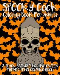 When we think of october holidays, most of us think of halloween. Spooky Cock Coloring Book For Adults A Black Background Halloween Themed Penis Coloring Book Dick Coloring Books Owens Jenny 9781701559080 Amazon Com Books