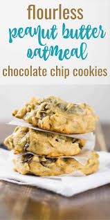 Flourless Peanut Butter Oatmeal Chocolate Chip Peanut Butter Oatmeal Chocolate Chip Peanut Butter Oatmeal Chocolate Chip Cookies Oatmeal Chocolate Chip Cookies