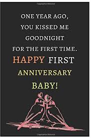 They are based on cotton and the modern suggestion is a clock. One Year Ago You Kissed Me Goodnight For The First Time Happy First Anniversary Baby