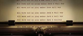 All Work And No Play Makes Jack A Dull Boy Scene Https Encrypted Tbn0 Gstatic Com Images Q Tbn 3aand9gcqcxgrxd1g4t71un1v0nkisoghpxot5jez7rg Usqp Cau